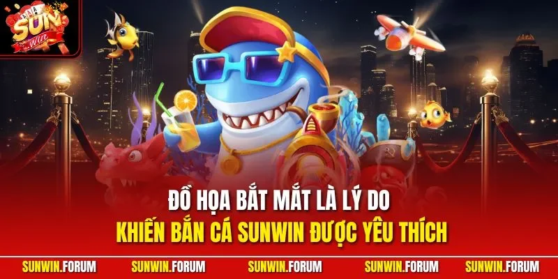 Đồ họa bắt mắt là lý do khiến bắn cá được yêu thích