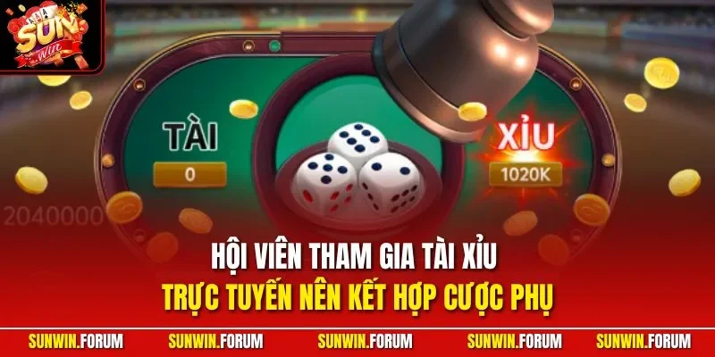 Hội viên tham gia tài xỉu trực tuyến nên kết hợp cược phụ