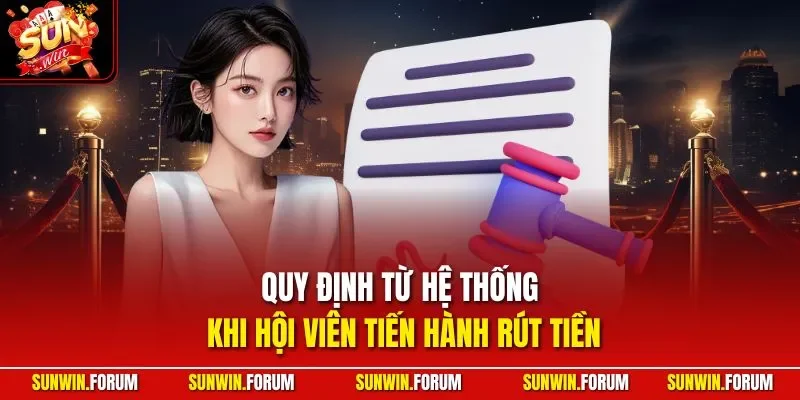 Quy định từ hệ thống khi hội viên tiến hành rút tiền