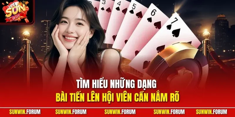Tìm hiểu những dạng bài Tiến lên hội viên cần nắm rõ